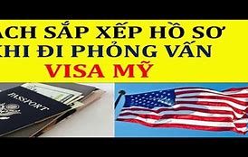 Cách Sắp Xếp Hồ Sơ Phỏng Vấn Đi Mỹ