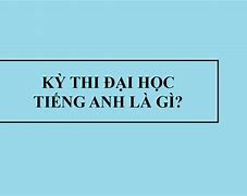 Thi Đại Học Là Như Thế Nào